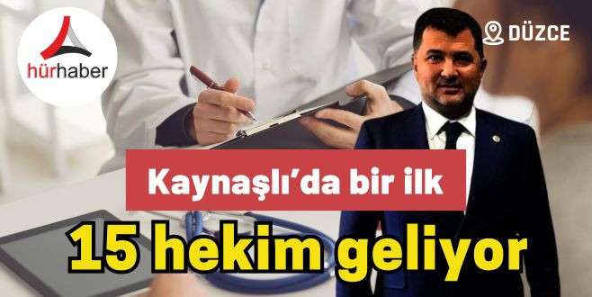 Kaynaşlı’da bir ilk 15 hekim geliyor Ercan Öztürk duyurdu
