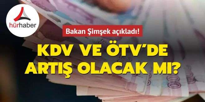 KDV artışı olacak mı Bakan Şimşek açıkladı!