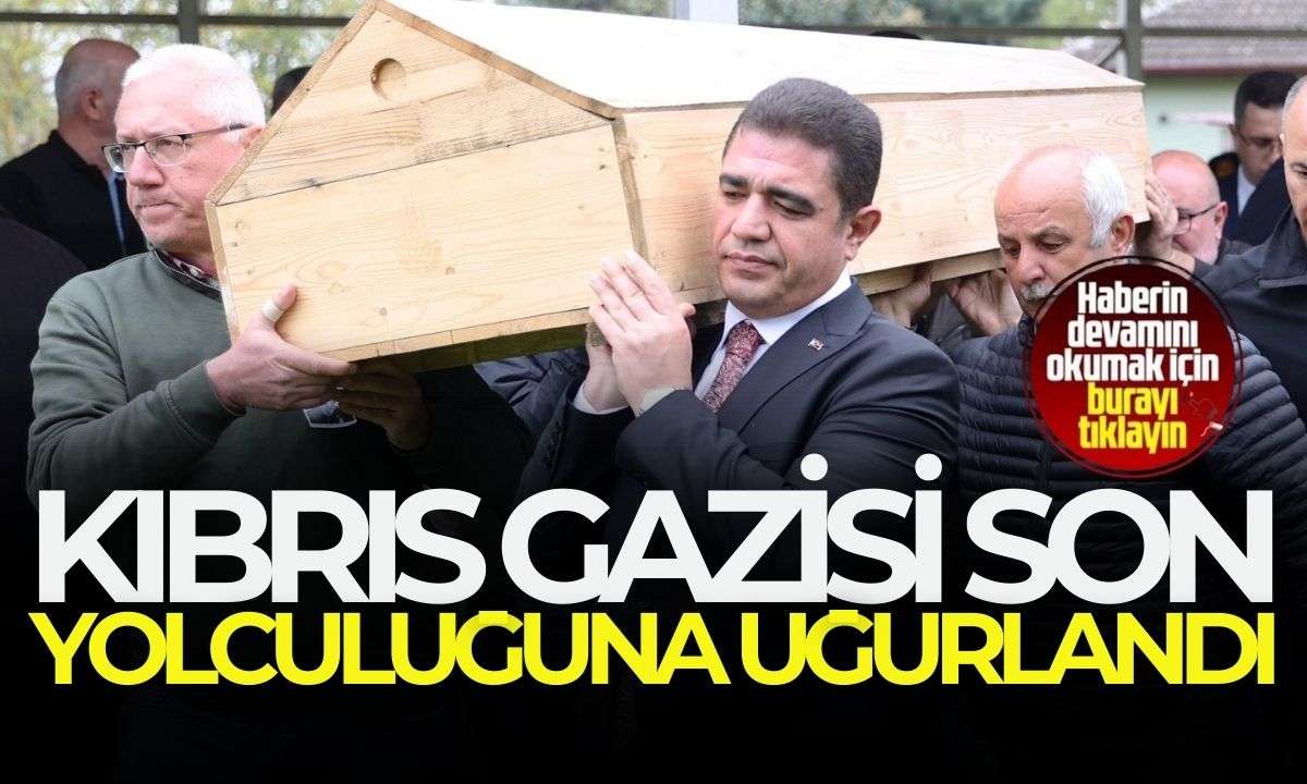 Kıbrıs Gazisi son yolculuğuna uğurlandı