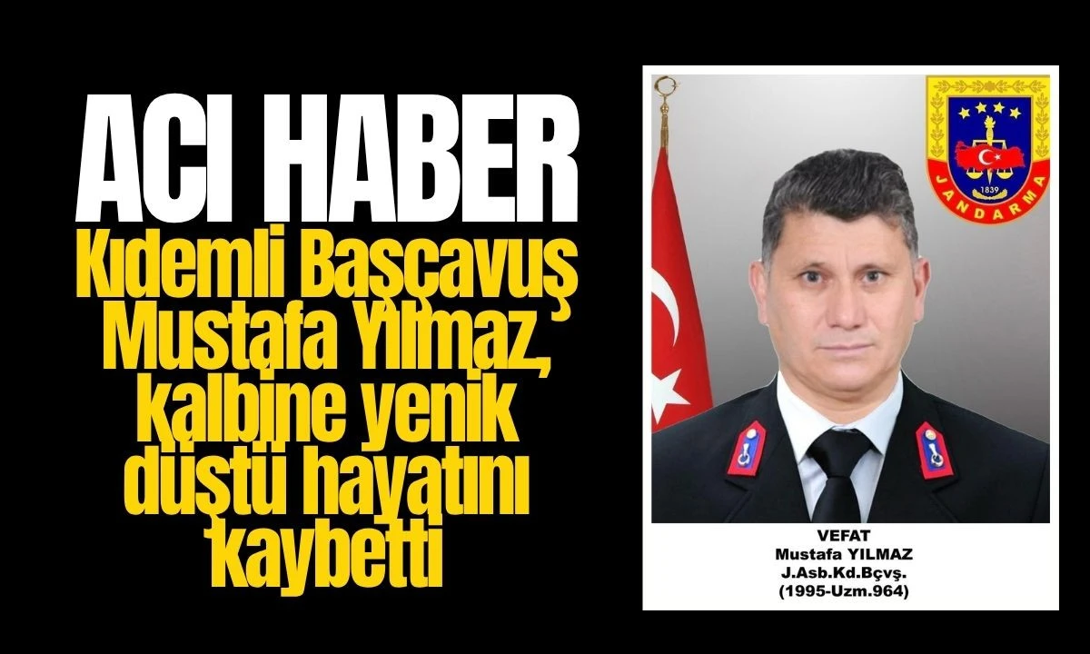 Kıdemli Başçavuş Mustafa Yılmaz, kalbine yenik düştü hayatını kaybetti