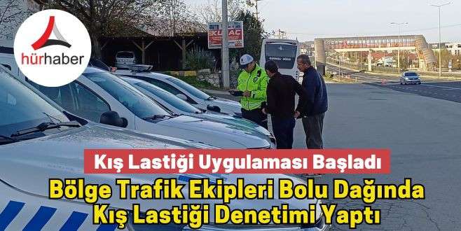 Kış Lastiği Uygulaması Başladı Bölge Trafik Ekipleri Bolu Dağında Kış Lastiği Denetimi Yaptı