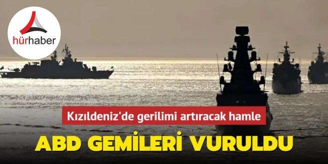 Kızıldeniz'de gerilimi artıracak hamle: ABD gemileri vuruldu