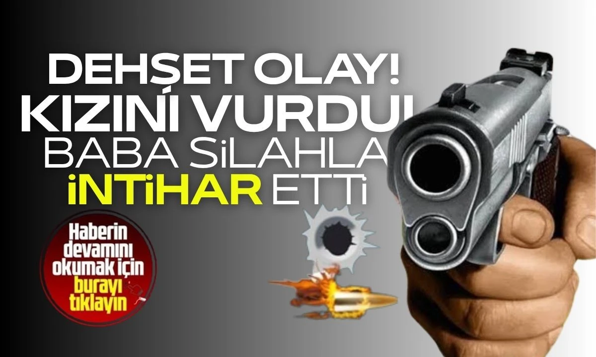 Kızını vurdu baba silahla intihar etti
