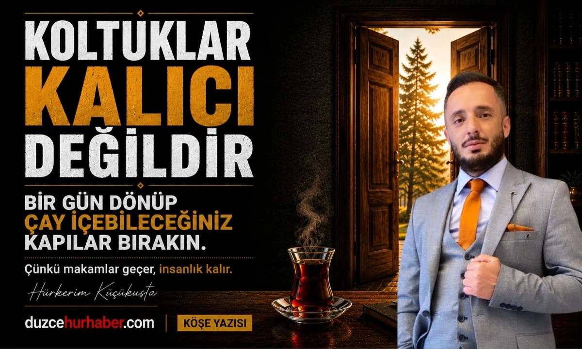 Koltuklar Kalıcı Değildir | H&uuml;rkerim K&uuml;&ccedil;&uuml;kusta