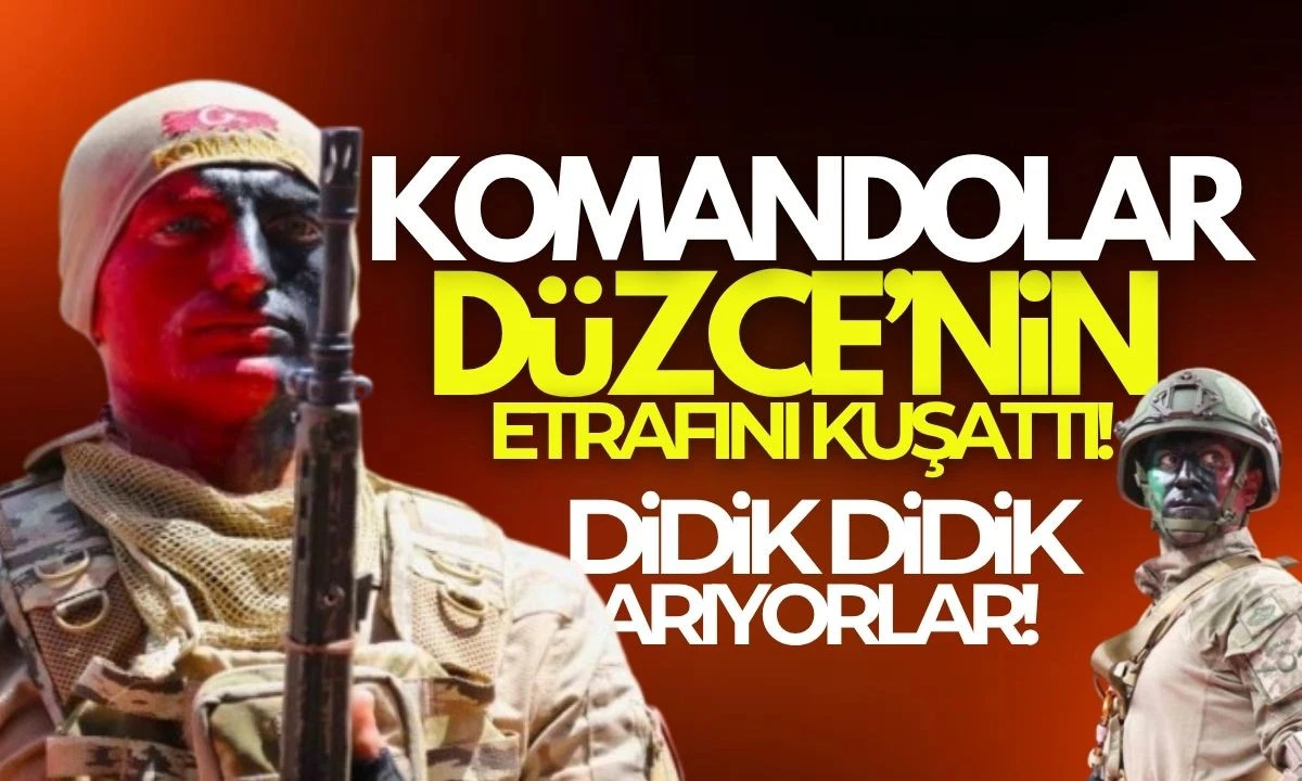 Komandolar Düzce'nin etrafını kuşattı: Geçit yok 