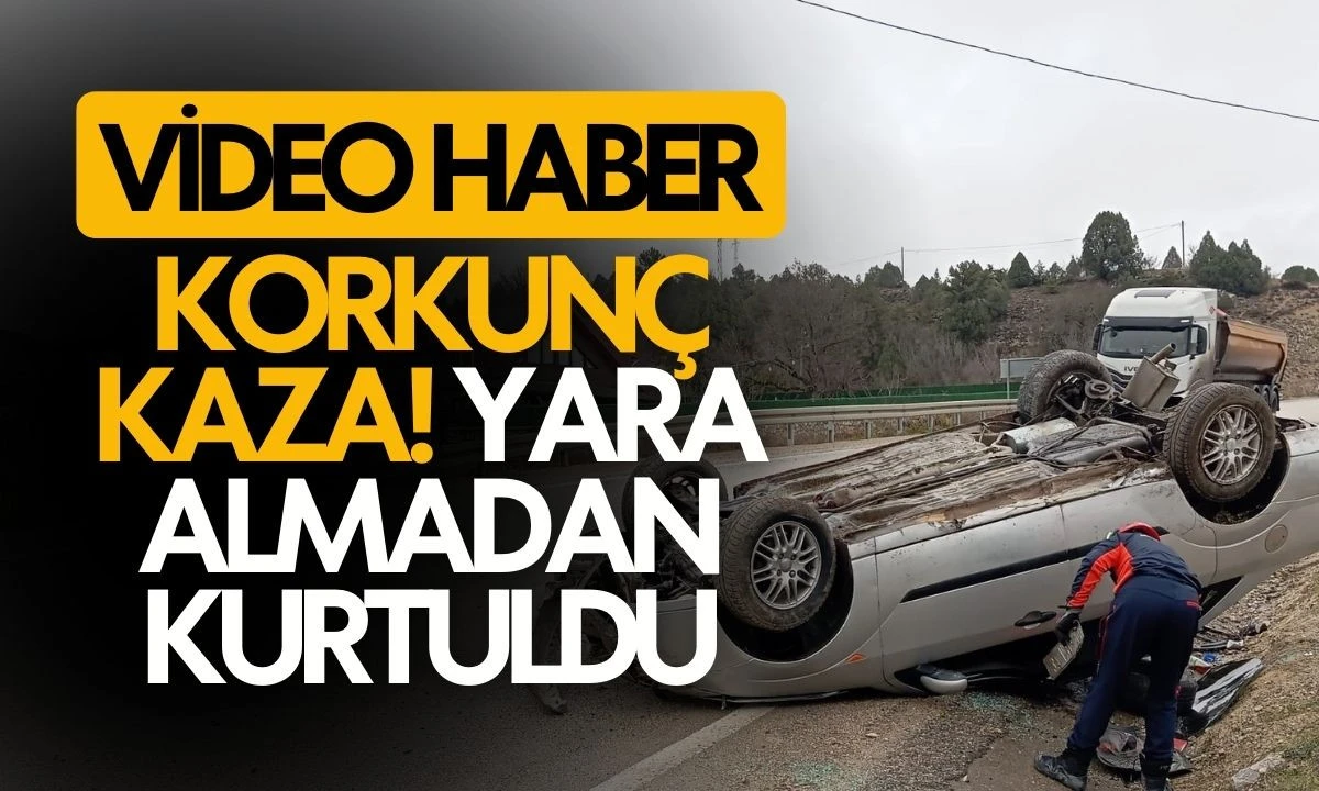 Korkunç Kaza: Yara Almadan Kurtuldu