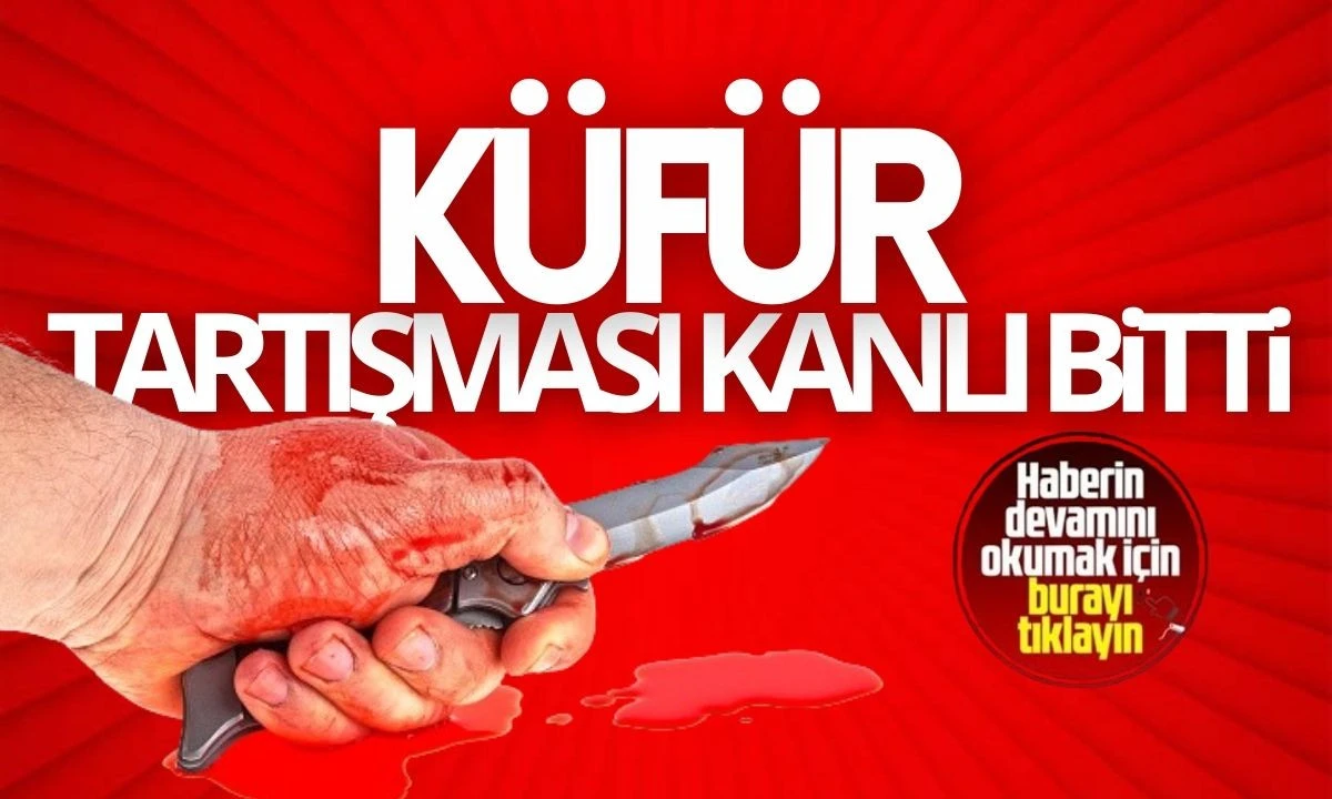 Küfür tartışması kanlı bitti