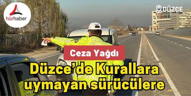 Kurallara uymayan sürücülere ceza yağdı Asayiş Haber DÜZCE 