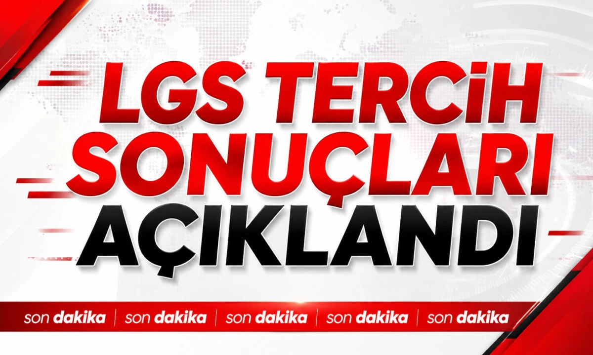 LGS tercih sonu&ccedil;ları a&ccedil;ıklandı İşte t&uuml;m detaylar