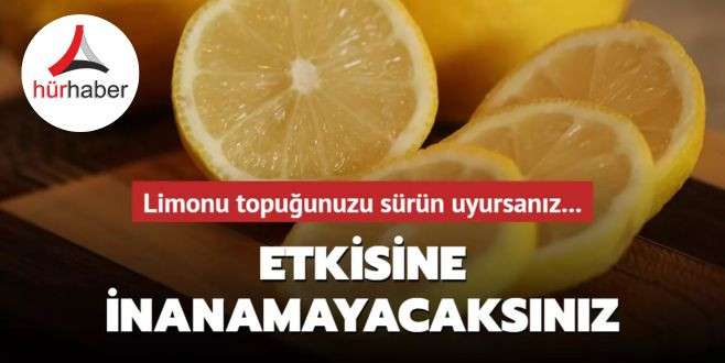 Limonu topuğunuzu sürün uyursanız... Etkisine inanamayacaksınız