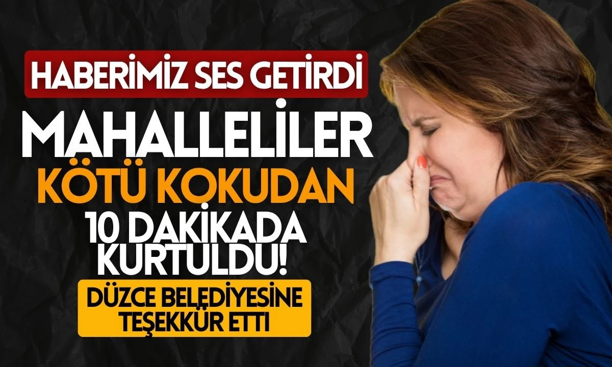 Mahalleliler kötü kokudan kurtuldu: Düzce belediyesine teşekkür etti