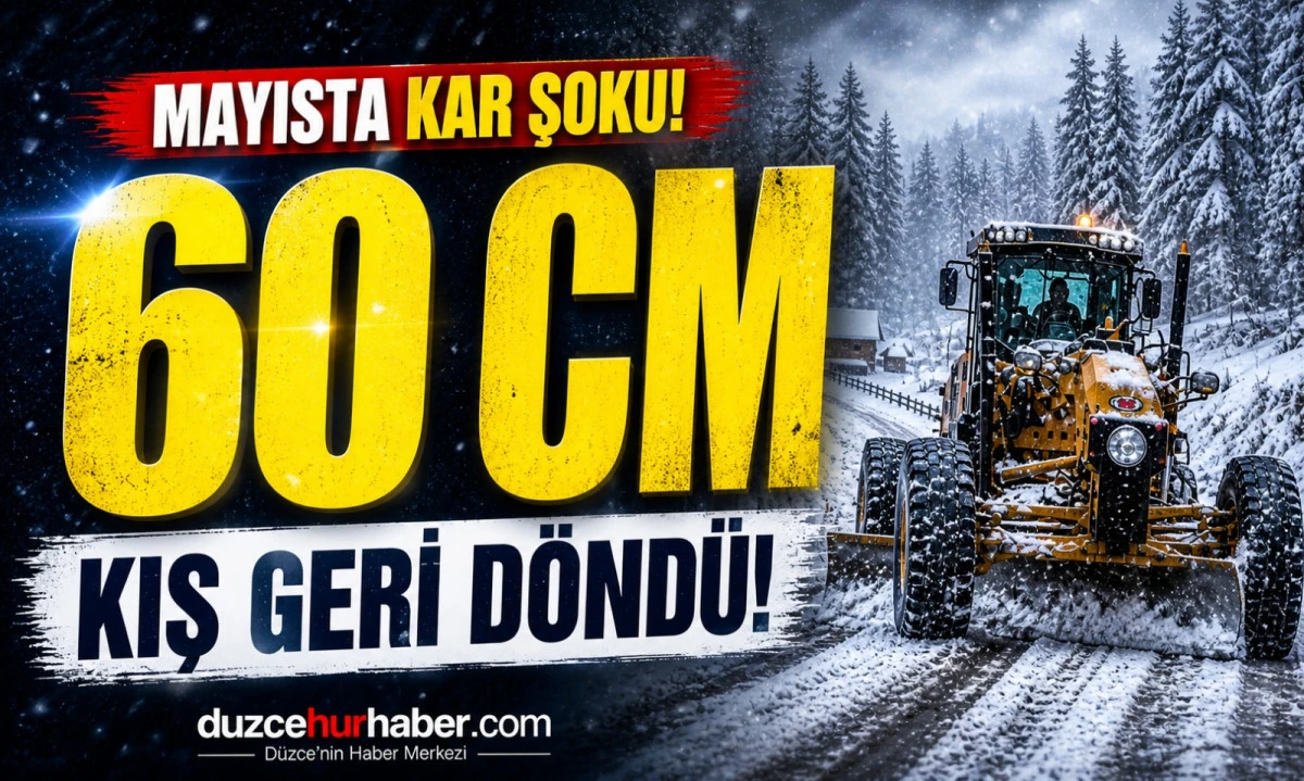 Mayısta Kış Geri D&ouml;nd&uuml;! D&uuml;zce&rsquo;de Kar 60 Santimetreye Ulaştı