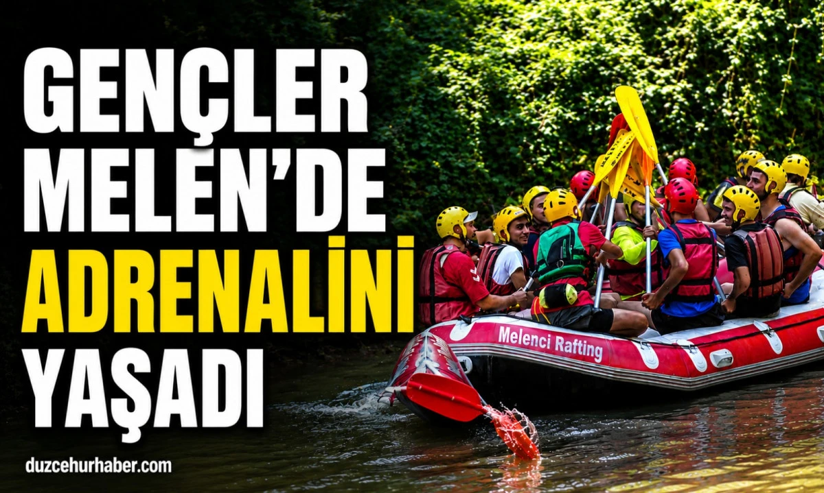 Melen &Ccedil;ayı'nda adrenalin dolu g&uuml;n! D&uuml;zce'de gen&ccedil;ler rafting yaptı
