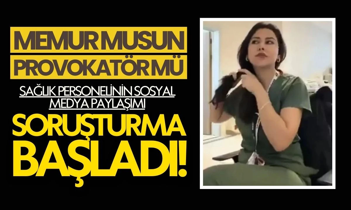 Memur musun provokat&ouml;r m&uuml;? sağlık personeline soruşturma
