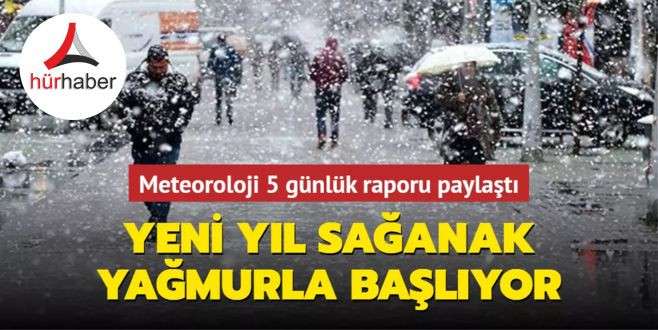 Meteoroloji 5 günlük raporu paylaştı: Yeni yıl sağanak yağmurla başlıyor