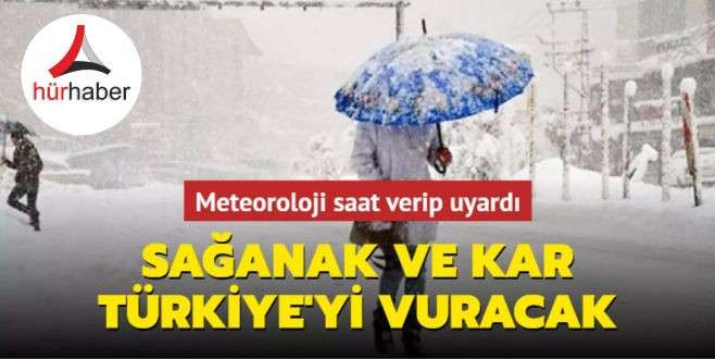 Meteoroloji saat verip uyardı: Sağanak ve kar Türkiye'yi vuracak