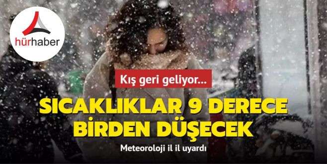 Meteoroloji uyardı: Sıcaklıklar 9 derece birden düşecek! Kış geri geliyor...