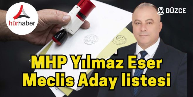 MHP Yılmaz Eser Meclis Aday listesi DÜZCE 