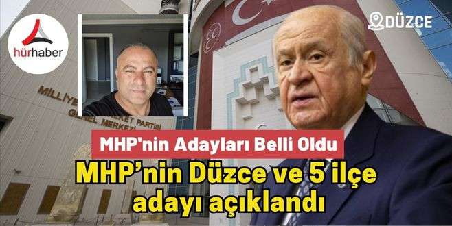 MHP’nin Düzce ve 5 ilçe  adayı açıklandı