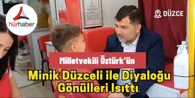 Milletvekili Öztürk’ün minik Düzceli ile diyaloğu gönülleri ısıttı