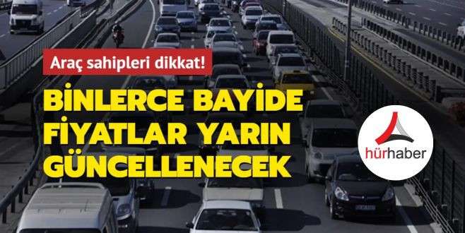 Milyonlarca araç sahibini ilgilendiriyor... Binlerce bayide fiyatlar yarın güncellenecek