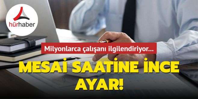 Milyonlarca çalışanı ilgilendiriyor... Mesai saatine ince ayar