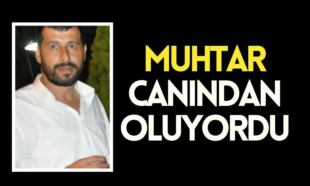Muhtar Canından oluyordu 