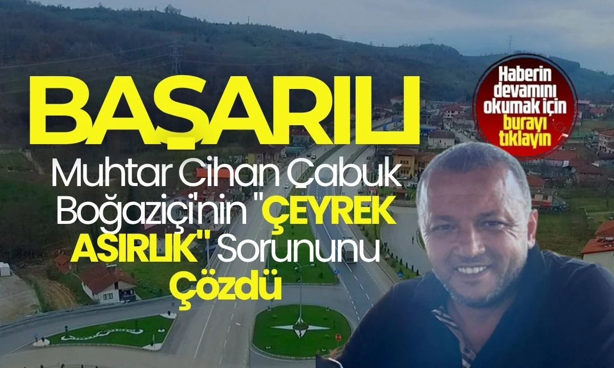 Muhtar Cihan Çabuk ve Düzce Yetkilileri Asırlık Sorunları çözdü