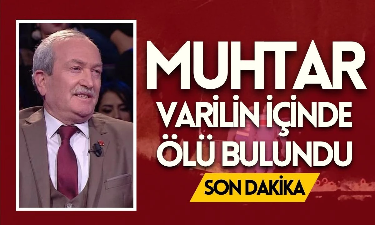 Muhtar varilin i&ccedil;inde &ouml;l&uuml; bulundu! Sadık Savurtaş Acı Haber