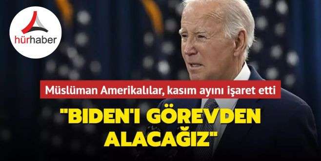 Müslüman Amerikalılar, kasım ayını işaret etti Biden'ı görevden alacağız