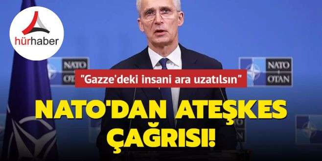 NATO'dan ateşkes çağrısı: Gazze'deki insani ara uzatılsın