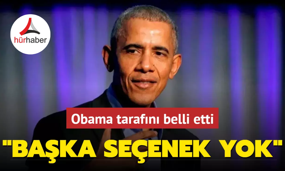 Obama tarafını belli etti: Başka se&ccedil;enek yok
