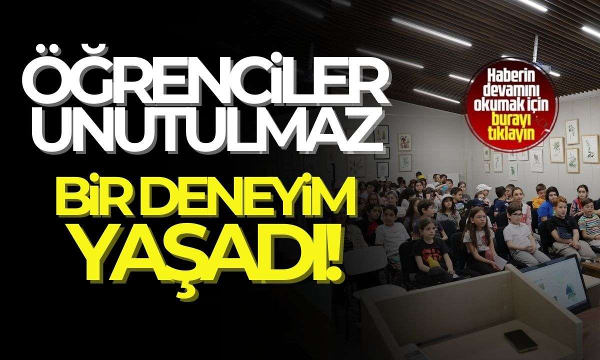 Öğrenciler unutulmaz bir deneyim yaşadı! 