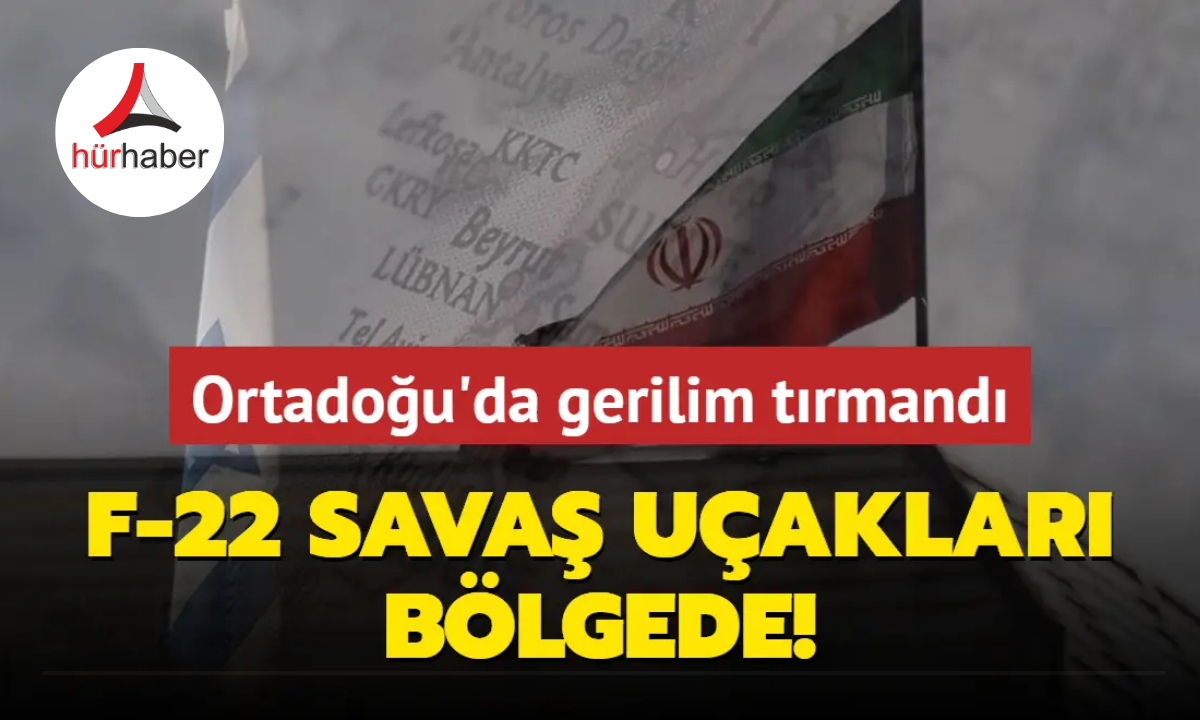 Ortadoğu'da gerilim tırmandı... F-22 savaş u&ccedil;akları b&ouml;lgede!