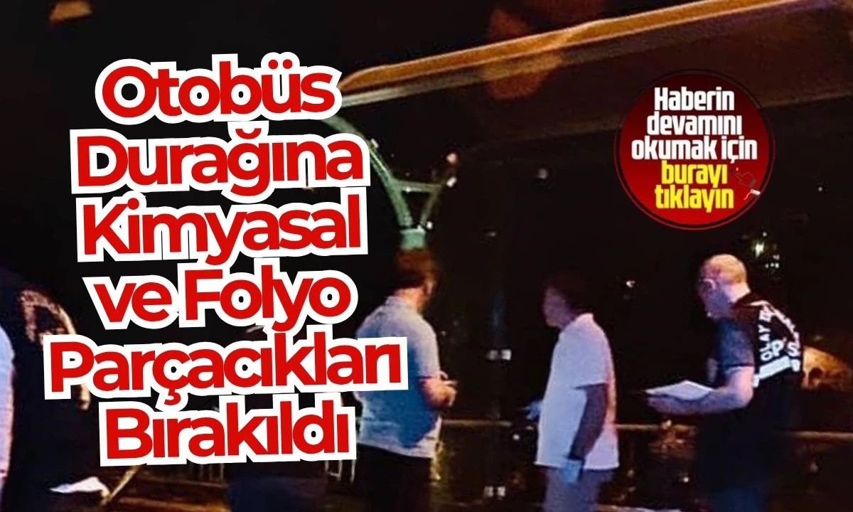 Otobüs Durağına Kimyasal ve Cam Kırma Olayı