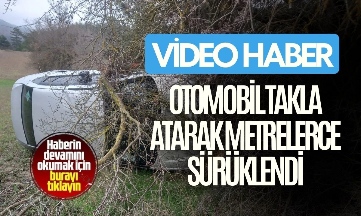 Otomobil takla atarak metrelerce sürüklendi