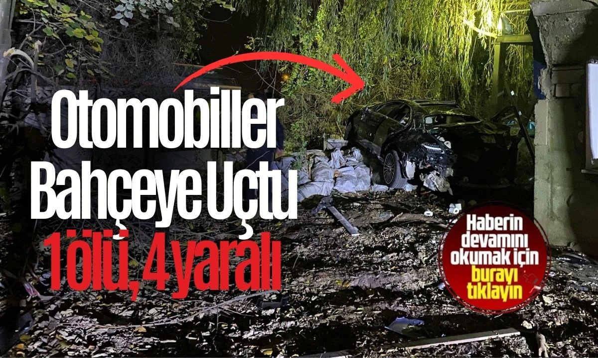  Otomobiller Bahçeye Uçtu 1 ölü, 4 yaralı