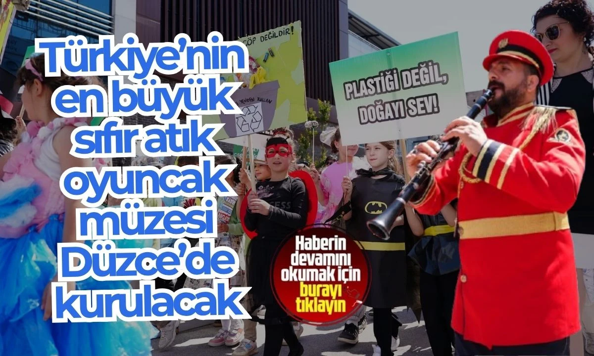 Oyuncak müzesi Düzce’de kurulacak