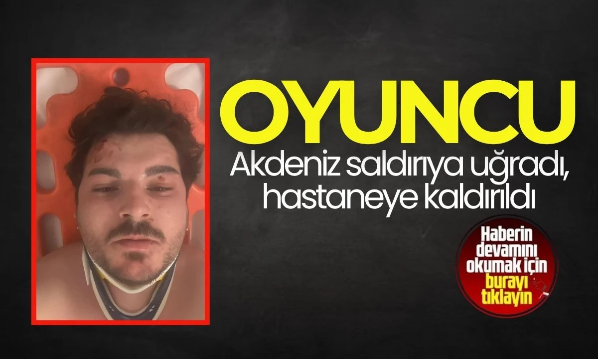 Oyuncu Mehmet Akif Akdeniz trafik kavgasında saldırıya uğradı