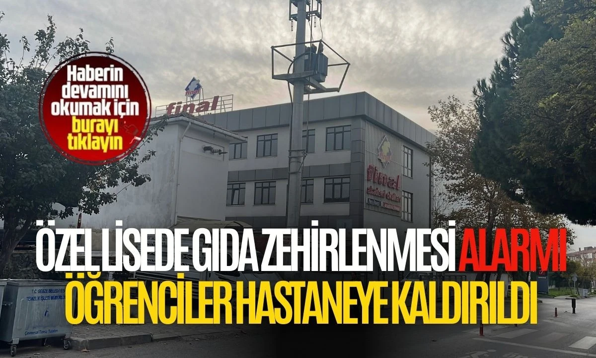 Özel lisede gıda zehirlenmesi alarmı öğrenci hastaneye kaldırıldı