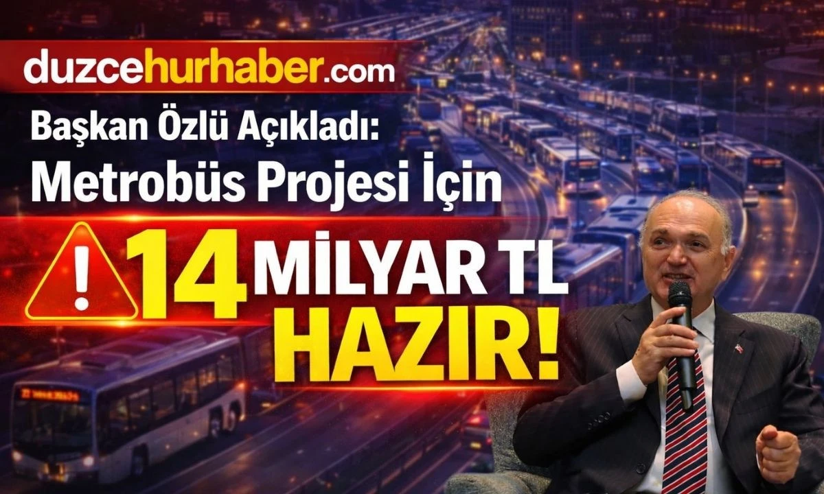 &Ouml;ZL&Uuml; A&Ccedil;IKLADI: METROB&Uuml;S PROJESİ İ&Ccedil;İN 14 MİLYAR TL HAZIR