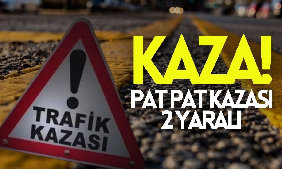 Pat pat kazası: 2 yaralı