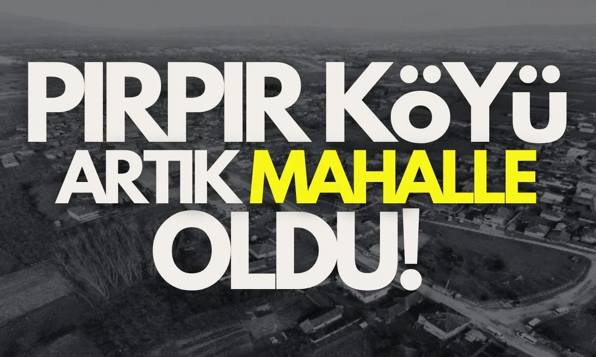 Pırpır Köyü Çilimli'nin yeni mahallesi oldu