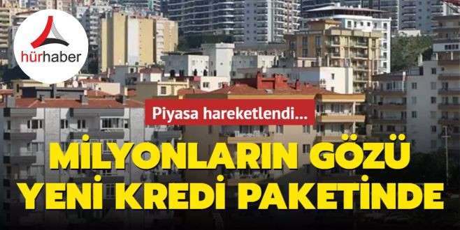 Piyasa hareketlendi... Milyonların gözü yeni kredi paketinde