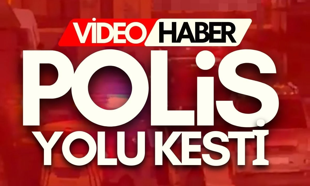 Polis yolu kesti! Kovalamaca
