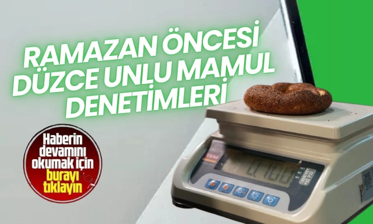 Ramazan &Ouml;ncesi D&uuml;zce Unlu Mamul Denetimleri