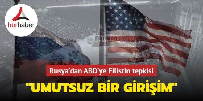 Rusya'dan ABD'ye Filistin tepkisi... Umutsuz bir girişim
