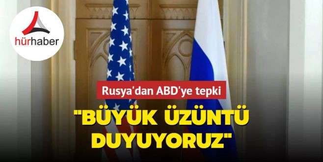 Rusya'dan ABD'ye tepki... "Büyük üzüntü duyuyoruz"