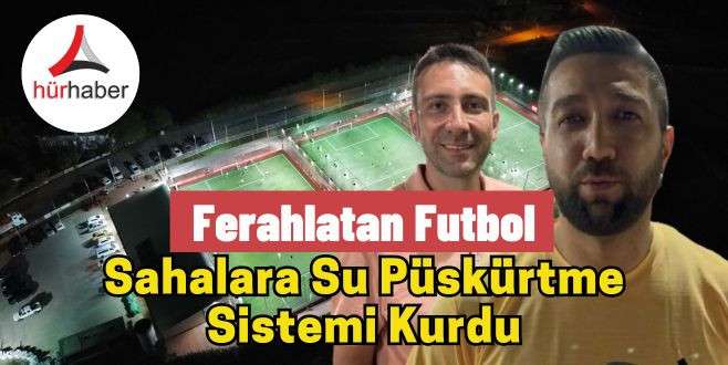 Sahalara su püskürtme sistemi kurdu