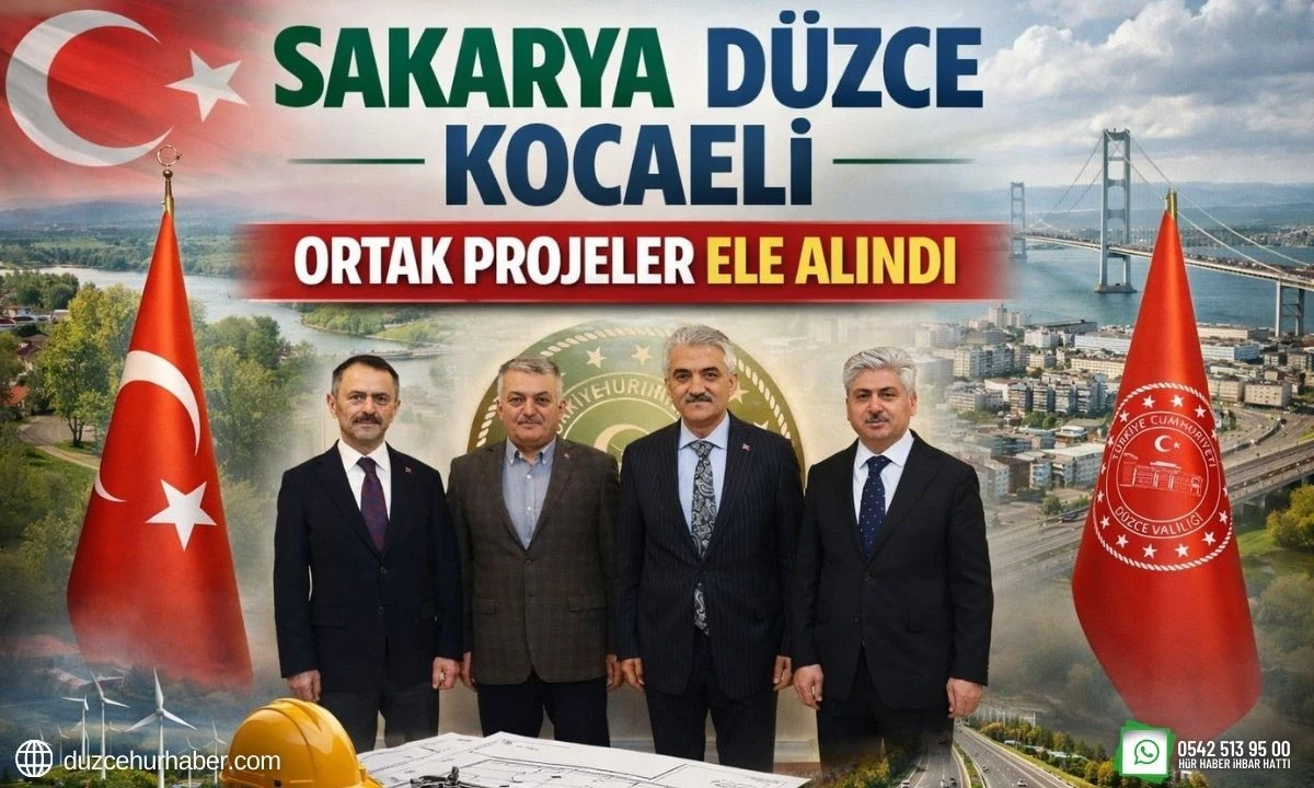 Sakarya D&uuml;zce Kocaeli Ortak Projeler Ele Alındı